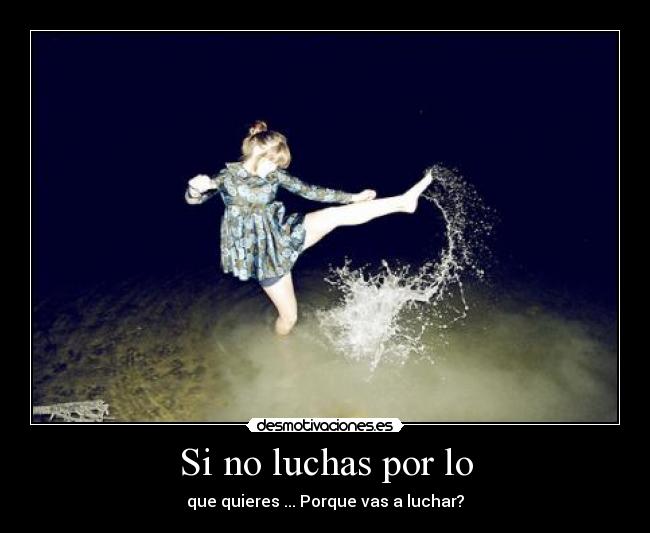 Si no luchas por lo - 