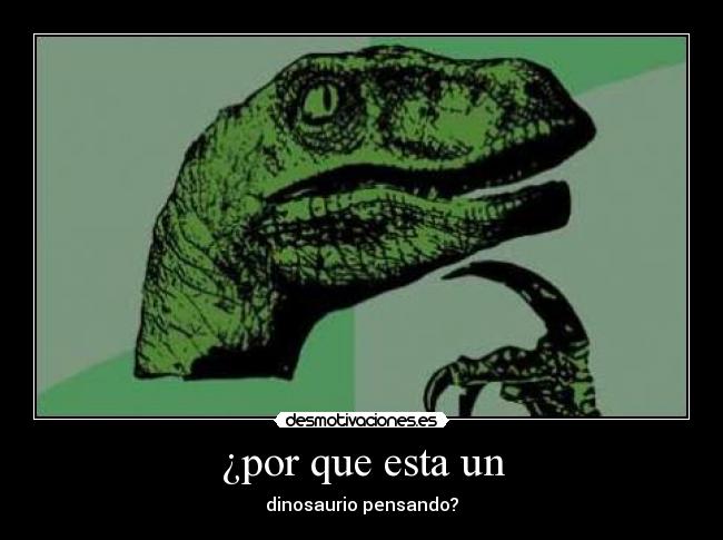 ¿por que esta un - dinosaurio pensando?
