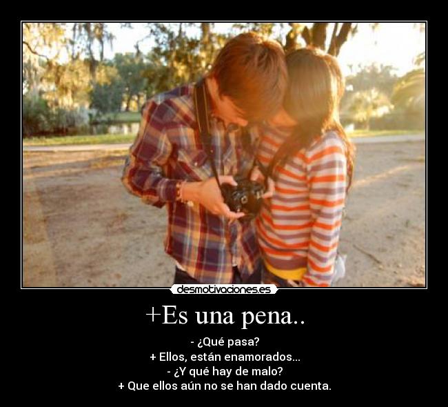 +Es una pena.. -