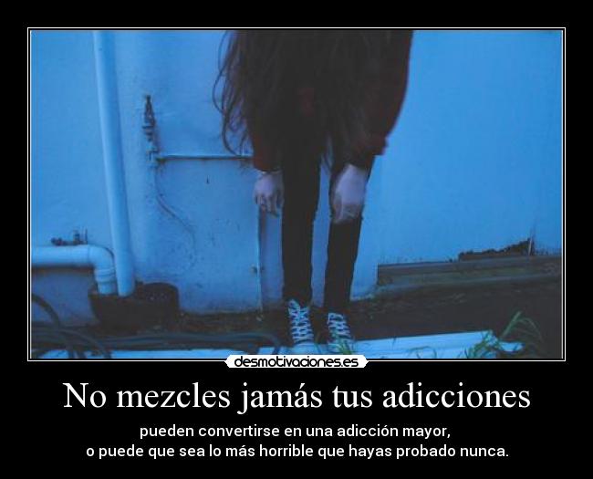 No mezcles jamás tus adicciones - 