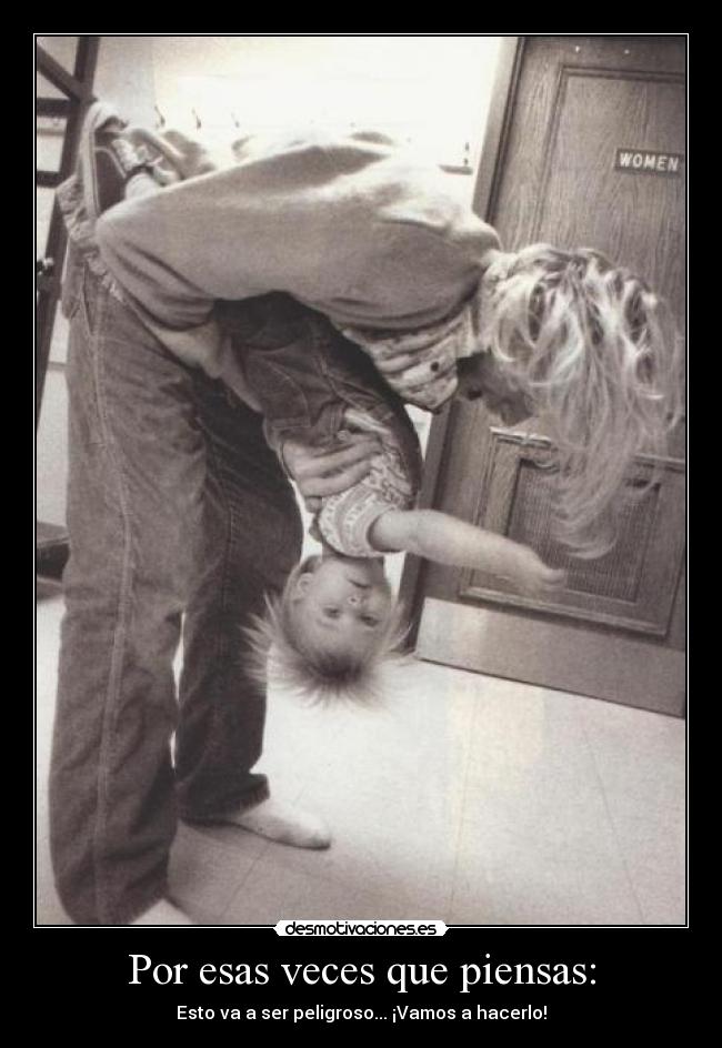 Por esas veces que piensas: - 