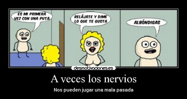 A veces los nervios -