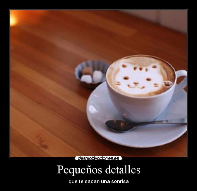 Pequeños detalles - que te sacan una sonrisa