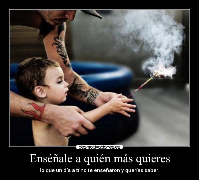 Enséñale a quién más quieres -