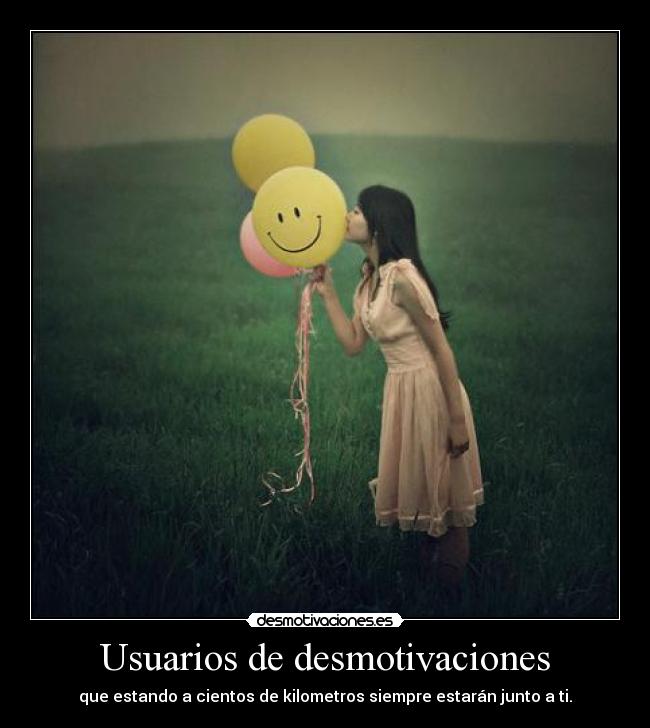 Usuarios de desmotivaciones - que estando a cientos de kilometros siempre estarán junto a ti.