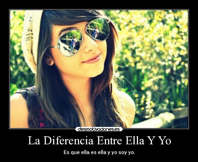 La Diferencia Entre Ella Y Yo - Es que ella es ella y yo soy yo.