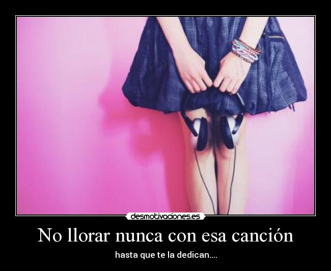 No llorar nunca con esa canción -