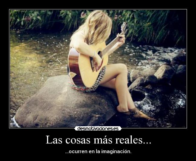 Las cosas más reales... - ...ocurren en la imaginación.