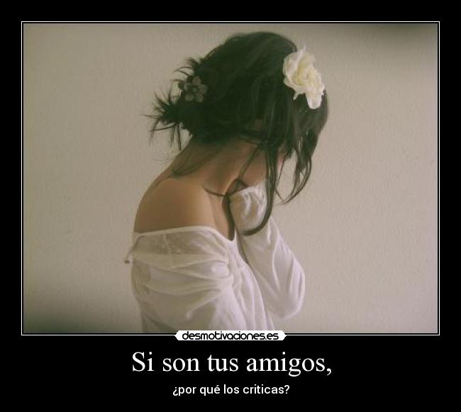 Si son tus amigos, - 