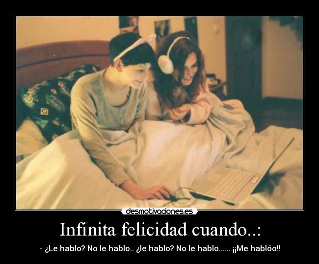 Infinita felicidad cuando..: - 