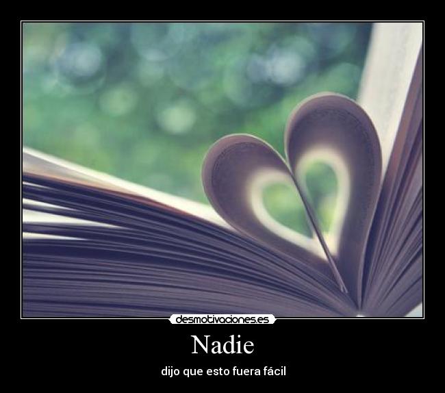 Nadie - dijo que esto fuera fácil