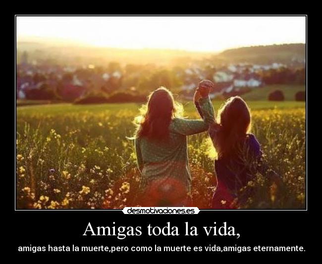 Amigas toda la vida, -