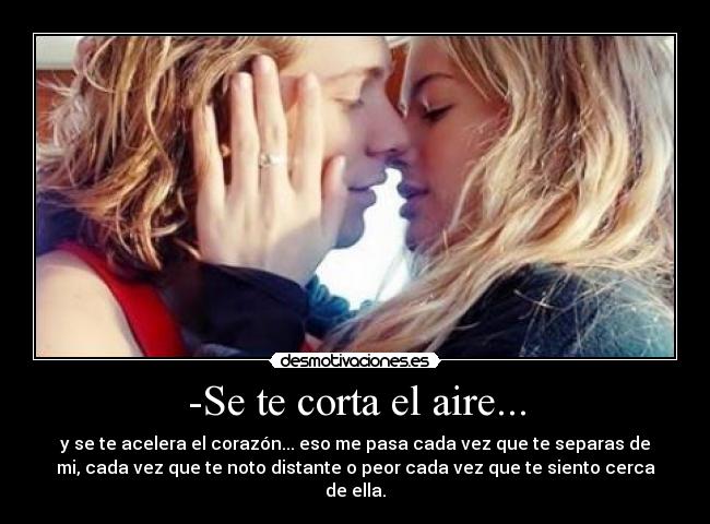 -Se te corta el aire... -