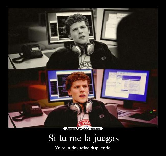 Si tu me la juegas - Yo te la devuelvo duplicada