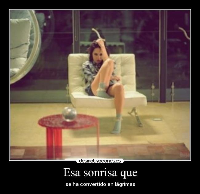 Esa sonrisa que - se ha convertido en lágrimas