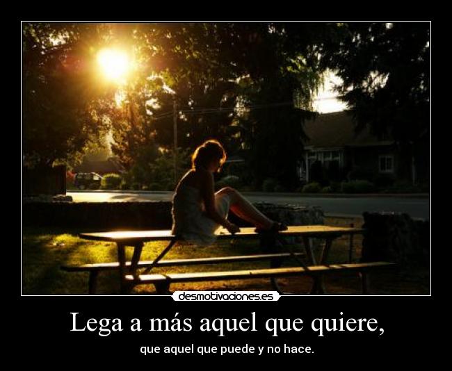 Lega a más aquel que quiere, - que aquel que puede y no hace.