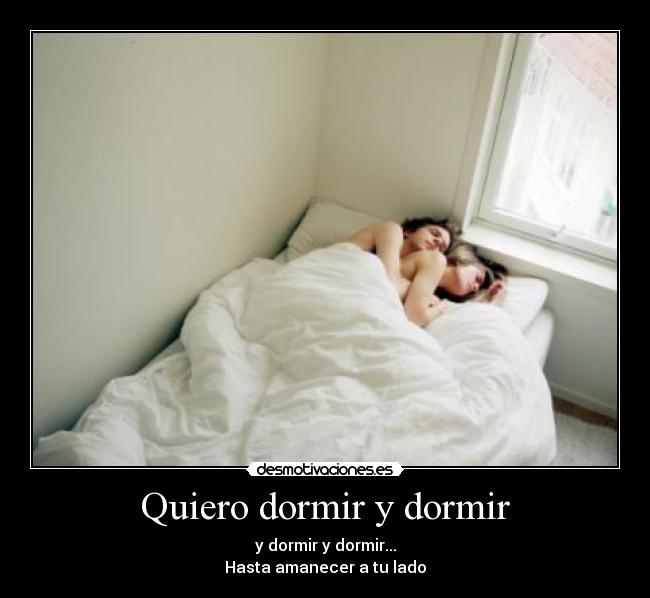 Quiero dormir y dormir -