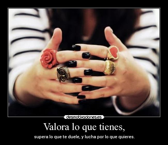 carteles valora que tienes supera que duele lucha por que quieres desmotivaciones