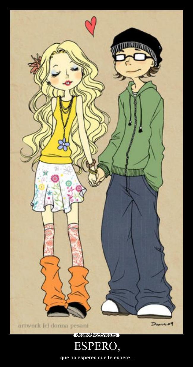 ESPERO, - que no esperes que te espere...