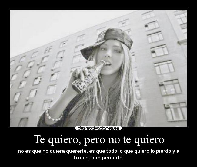 Te quiero, pero no te quiero - 