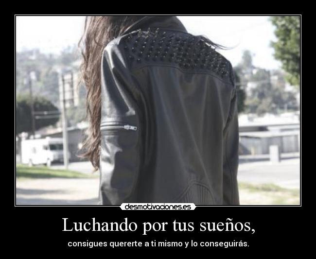 Luchando por tus sueños, -