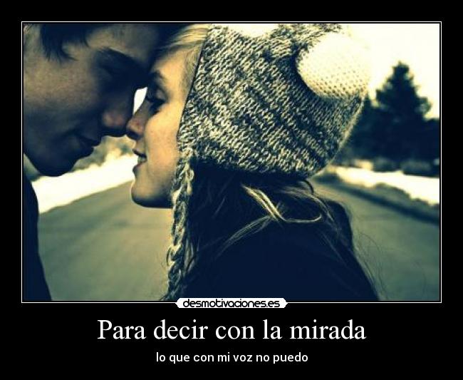 Para decir con la mirada - lo que con mi voz no puedo