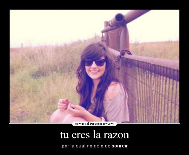 tu eres la razon - por la cual no dejo de sonreir