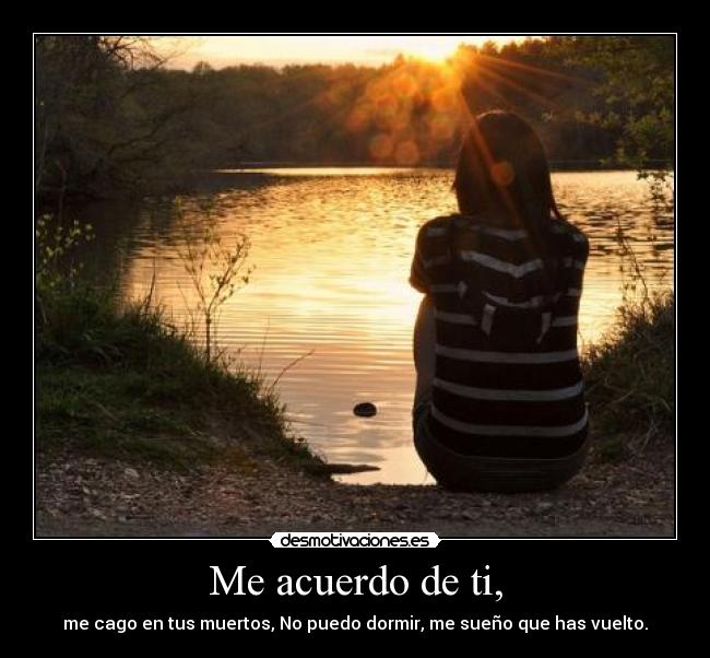 Me acuerdo de ti, -