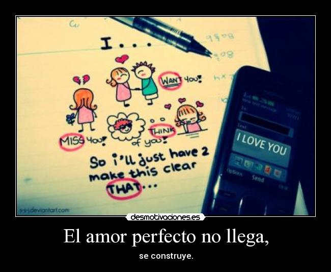 El amor perfecto no llega, -