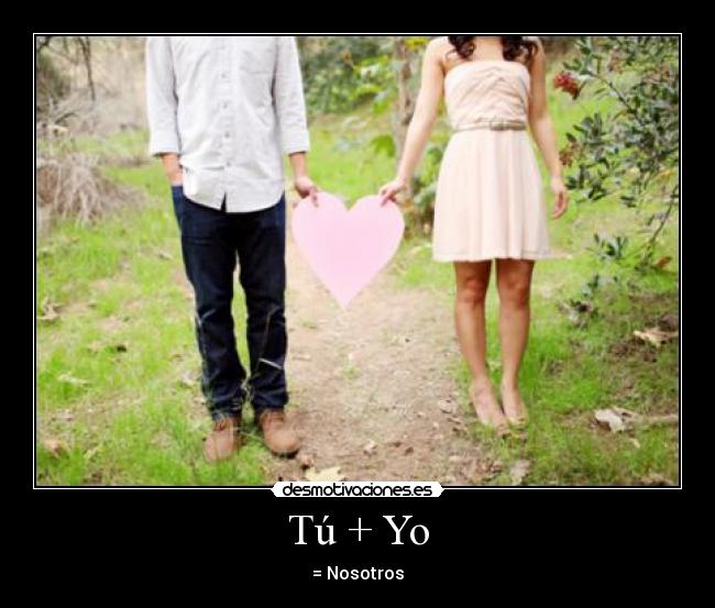 Tú + Yo - = Nosotros
