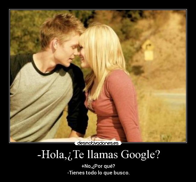 -Hola,¿Te llamas Google? - 