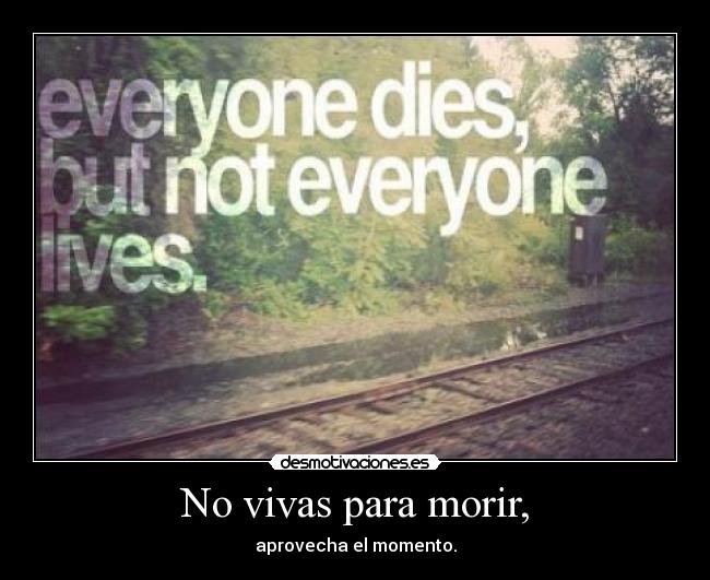 No vivas para morir, - 