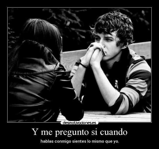 Y me pregunto si cuando -
