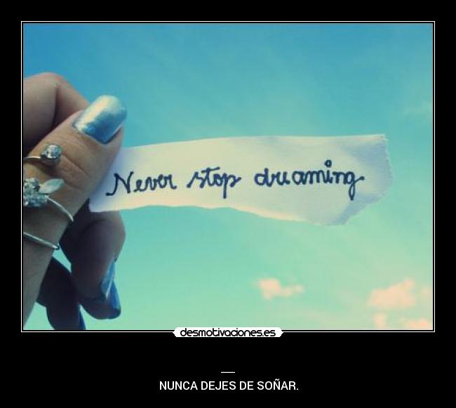 _ - NUNCA DEJES DE SOÑAR.