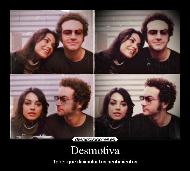 Desmotiva - Tener que disimular tus sentimientos