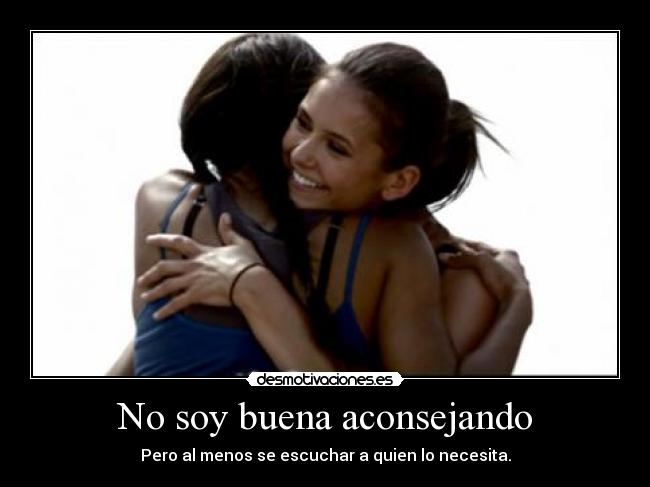 No soy buena aconsejando -