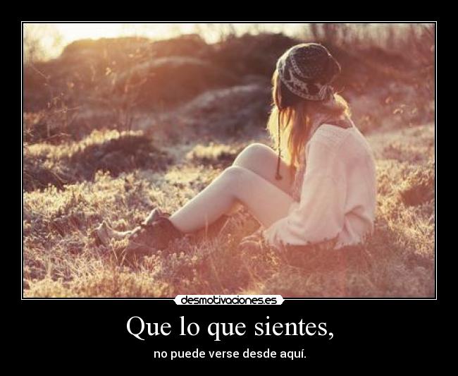 Que lo que sientes, - 