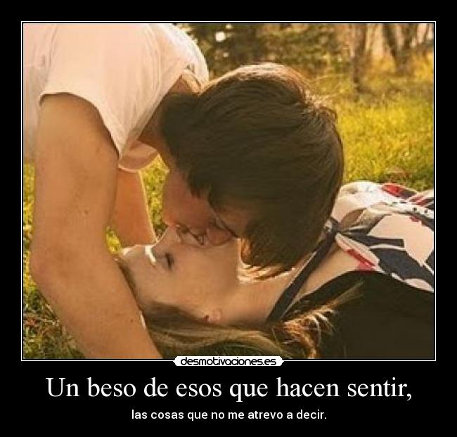 Un beso de esos que hacen sentir, - 