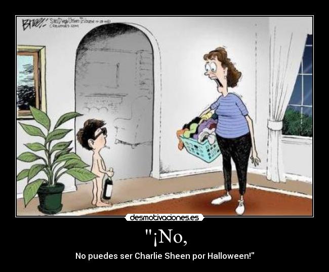 ¡No, - No puedes ser Charlie Sheen por Halloween!