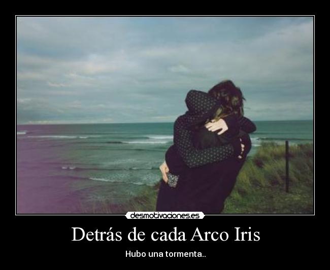 Detrás de cada Arco Iris - Hubo una tormenta..