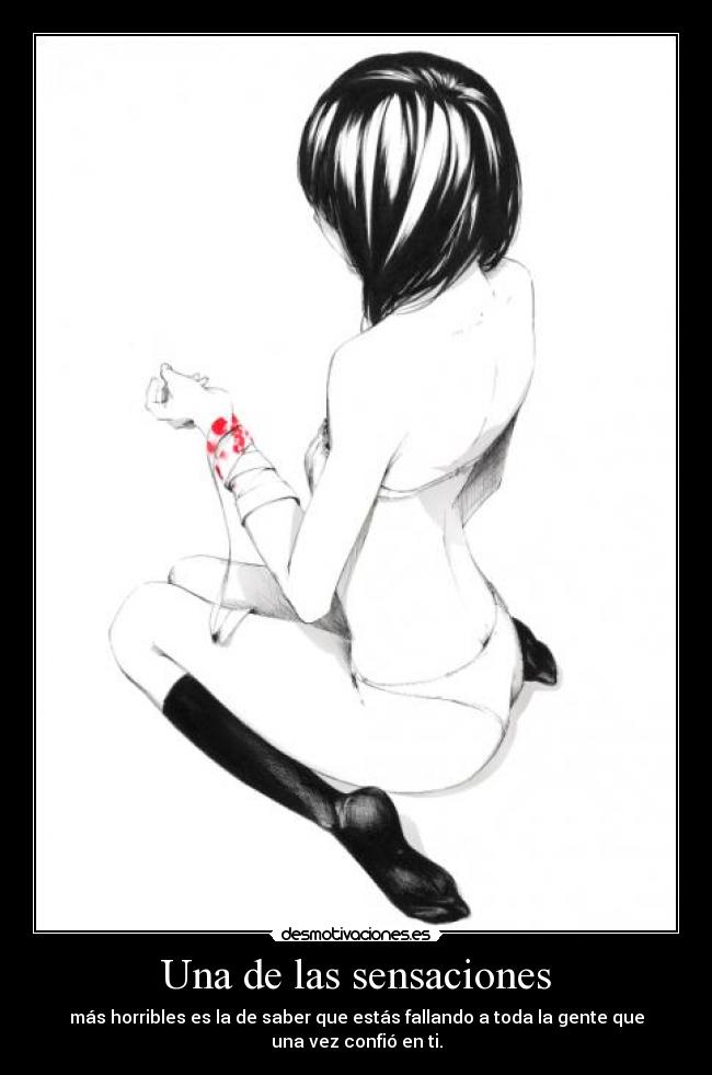 Una de las sensaciones - más horribles es la de saber que estás fallando a toda la gente que una vez confió en ti.