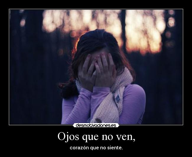 Ojos que no ven, -