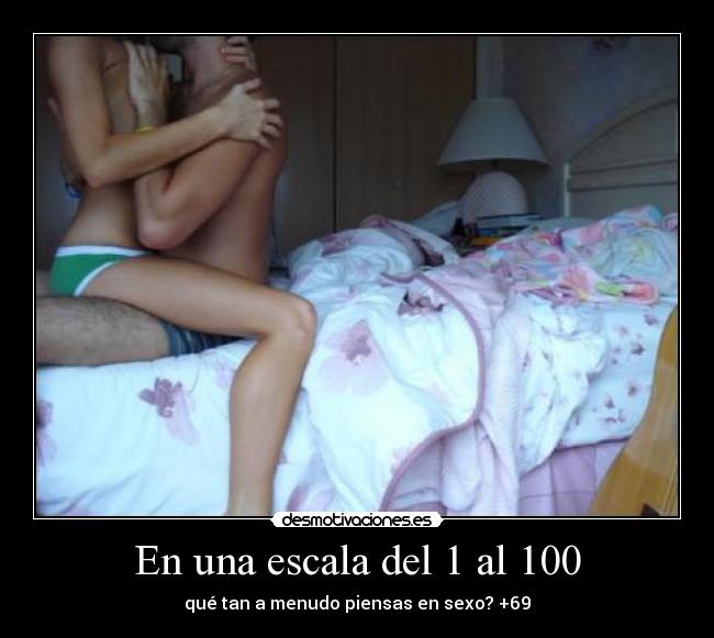 En una escala del 1 al 100 - qué tan a menudo piensas en sexo? +69