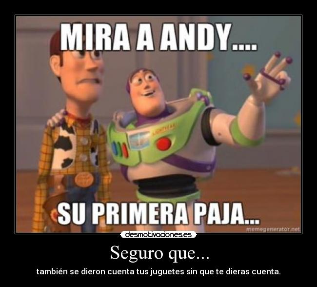 Seguro que... - también se dieron cuenta tus juguetes sin que te dieras cuenta.