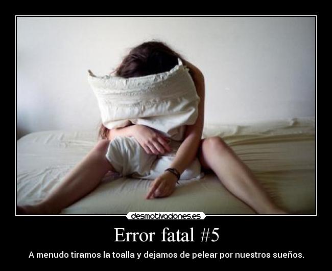 Error fatal #5 - A menudo tiramos la toalla y dejamos de pelear por nuestros sueños.