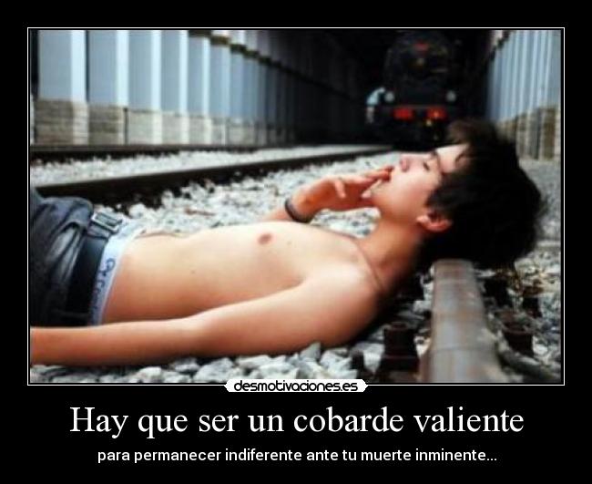 Hay que ser un cobarde valiente -