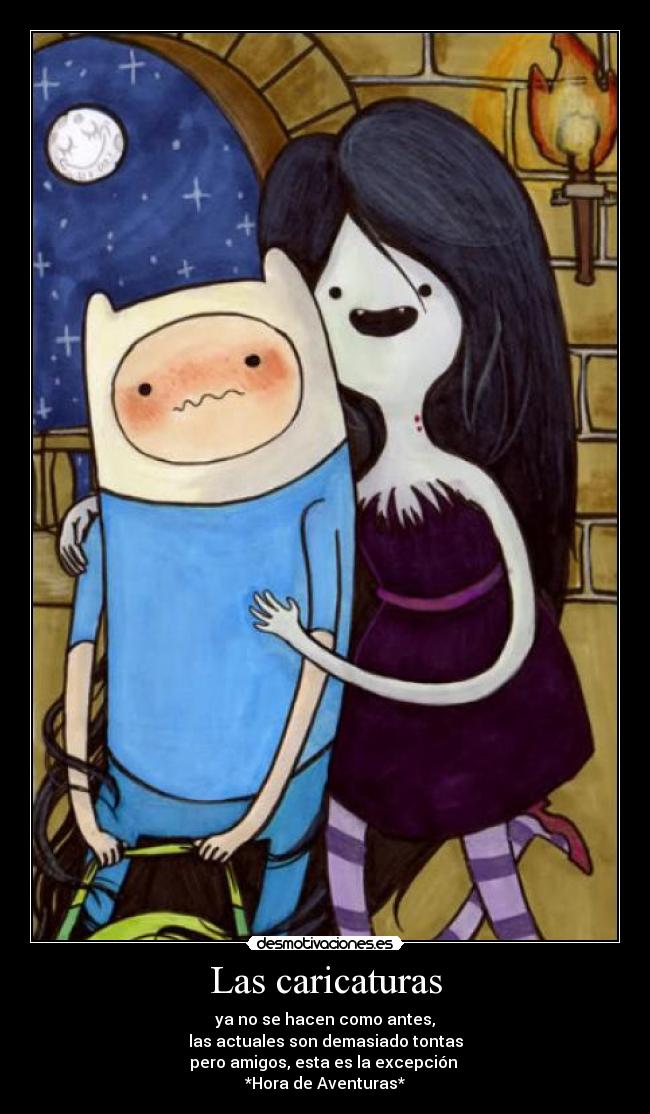 Las caricaturas - ya no se hacen como antes,
las actuales son demasiado tontas
pero amigos, esta es la excepción
*Hora de Aventuras*