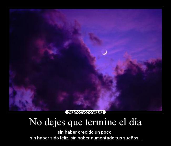 No dejes que termine el día -