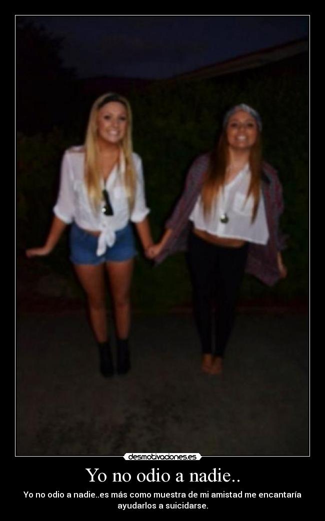 Yo no odio a nadie.. -
