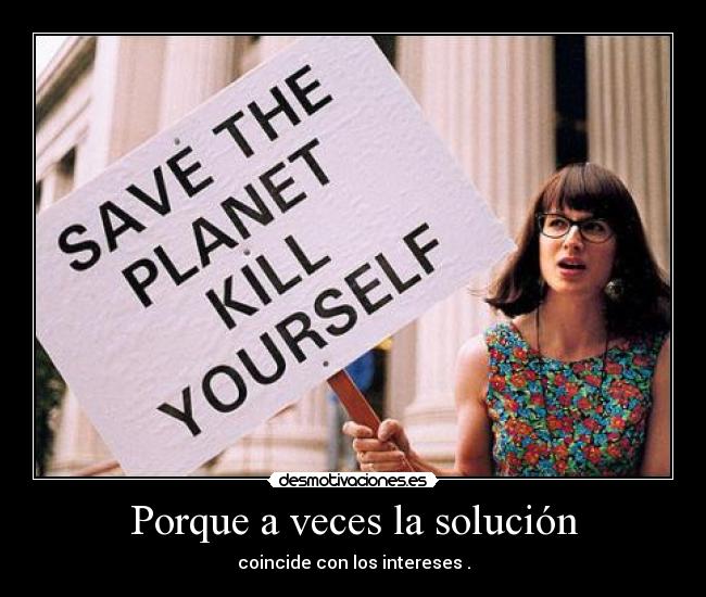 Porque a veces la solución - coincide con los intereses .